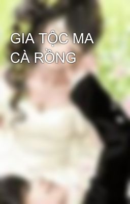 GIA TỘC MA CÀ RỒNG