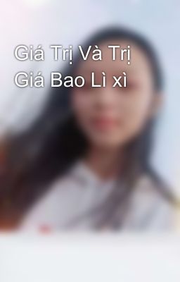 Giá Trị Và Trị Giá Bao Lì xì 