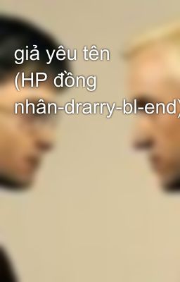 giả yêu tên (HP đồng nhân-drarry-bl-end)