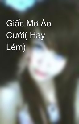 Giấc Mơ Áo Cưới( Hay Lém)