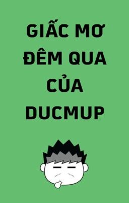 Giấc mơ đêm qua của DUCMUP