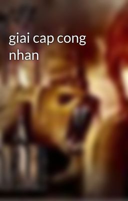 giai cap cong nhan