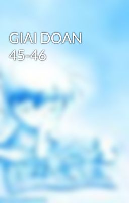 GIAI DOAN 45-46