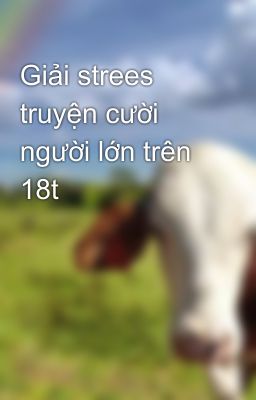 Giải strees truyện cười người lớn trên 18t