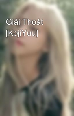 Giải Thoát [KojiYuu]