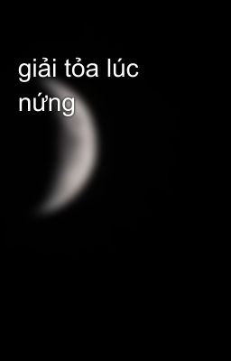 giải tỏa lúc nứng