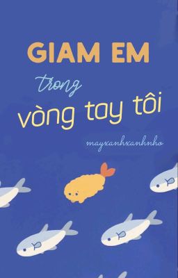 Giam em trong vòng tay tôi