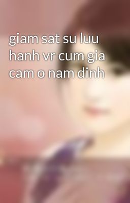 giam sat su luu hanh vr cum gia cam o nam dinh