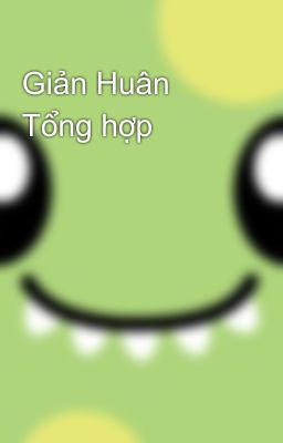 Giản Huân Tổng hợp