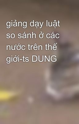 giảng dạy luật so sánh ở các nước trên thế giới-ts DUNG