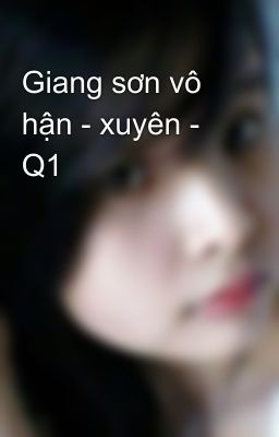 Giang sơn vô hận - xuyên - Q1