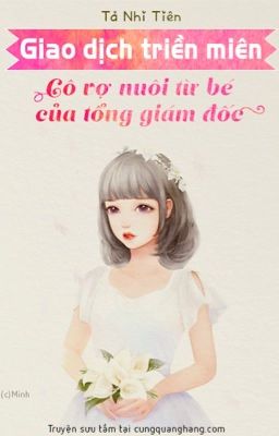 Giao Dịch Triền Miên: Cô Vợ Nuôi Từ Bé Của Tổng Giám Đốc - Tả Nhi Thiển