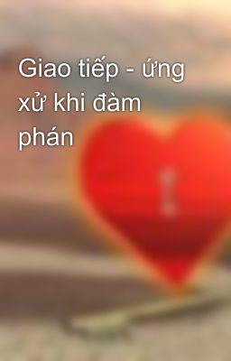 Giao tiếp - ứng xử khi đàm phán