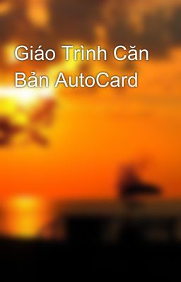 Giáo Trình Căn Bản AutoCard