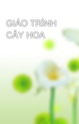 GIÁO TRÌNH CÂY HOA