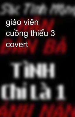 giáo viên cuồng thiểu 3 covert