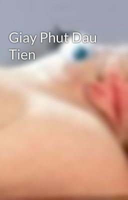 Giay Phut Dau Tien