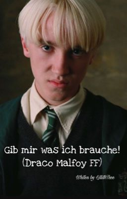 Gib mir was ich brauche!  (Draco Malfoy FF)