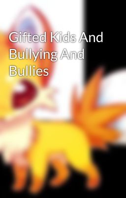 Gifted Kids And Bullying And Bullies