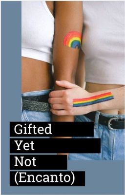 Gifted Yet Not (Encanto)