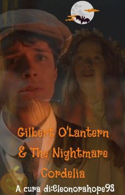 Gilbert O'Lantern & The Nightmare Cordelia (Fanfiction Halloween🎃👻)