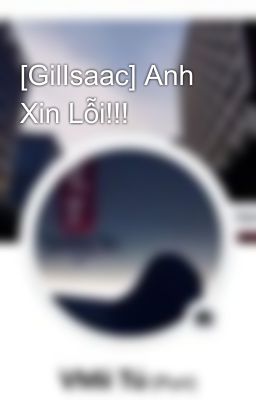 [GilIsaac] Anh Xin Lỗi!!!