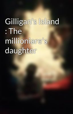 Gilligan's Island : The millioniare's daughter