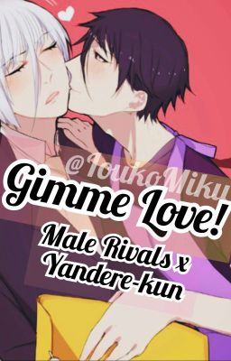 Gimme Love! | Male Rivals x Yandere-kun