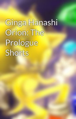 Ginga Hanashi Orion: The Prologue Shorts