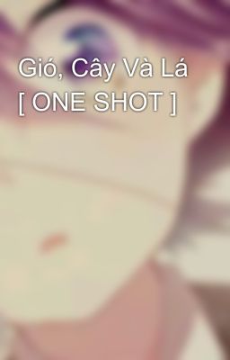 Gió, Cây Và Lá [ ONE SHOT ] 