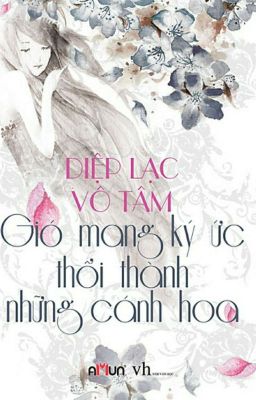 Gió Mang Ký Ức Thổi Thành Những Cánh Hoa