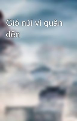 Gió núi vì quân đến