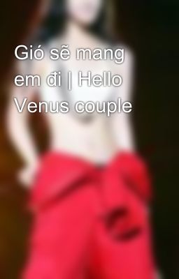 Gió sẽ mang em đi | Hello Venus couple