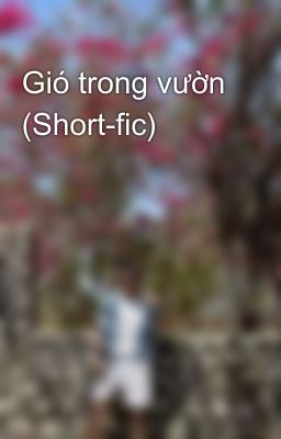 Gió trong vườn (Short-fic)