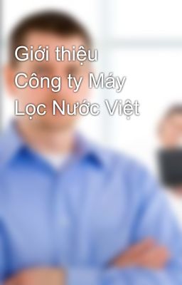 Giới thiệu Công ty Máy Lọc Nước Việt