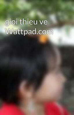 gioi thieu ve Wattpad.com