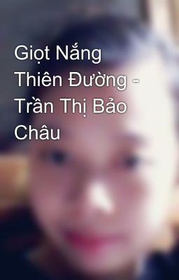 Giọt Nắng Thiên Đường - Trần Thị Bảo Châu