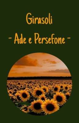 Girasoli || Ade e Persefone