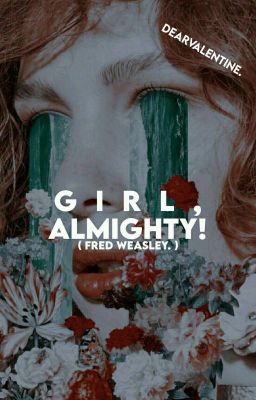 GIRL, ALMIGHTY! ━━━ fred weasley.