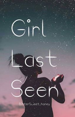 Girl Last Seen (Slow Update ) 