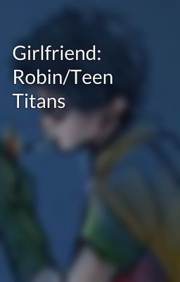 Girlfriend: Robin/Teen Titans