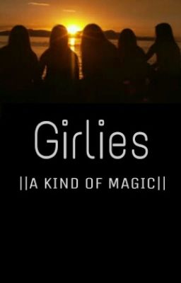 Girlies ||A kind of magic||