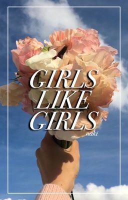 Girls Like Girls ✶ short story [ON HOLD]