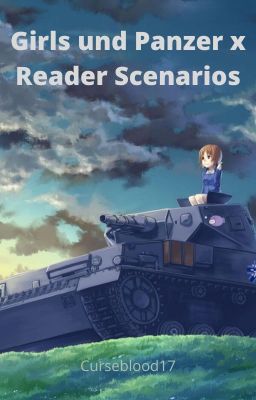 Girls und Panzer x Reader Scenarios [DISCONTINUED] 