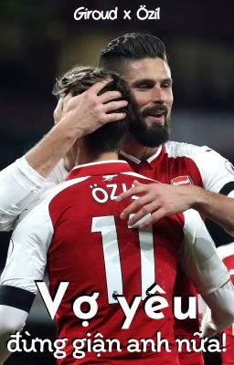 Giroud x Özil | Vợ yêu, Đừng giận anh nữa ^^