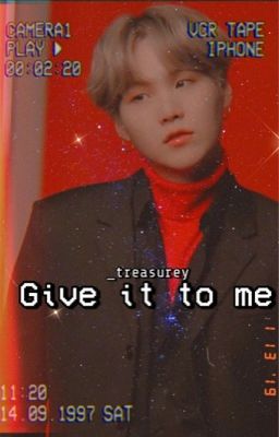 Give It To Me || Min Yoongi