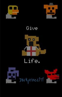 Give Life (Fem! FNAF x Male! Fearless! Reader)