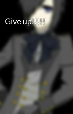 Give up!!!!!