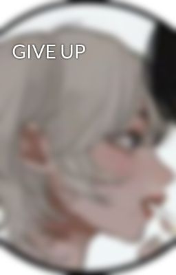 GIVE UP