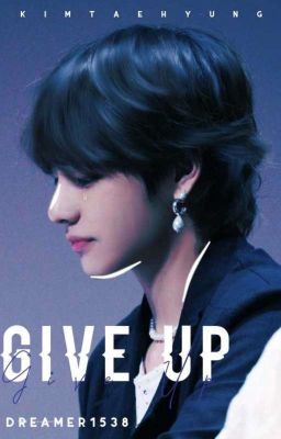 Give Up [Kim Taehyung One Shot]